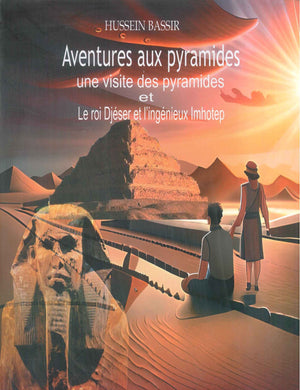 Aventures aux pyramides une visite des pyramides et Le roi Djéser et l'ingénieux Imhotep Hussein Bassir | BookBuzz.Store