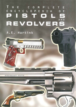The Complete Encyclopedia Of Pistols And Revolvers A.E. hartink General Books | BookBuzz.Store