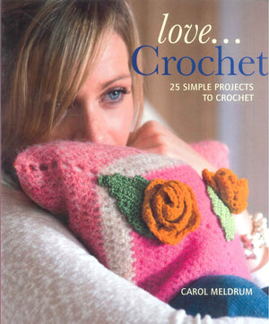Love…Crochet 25 Simple Projects To Crochet Carol Meldrum General Books | BookBuzz.Store