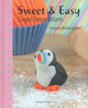 Sweet and Easy Sugar Decorations Frances McNaughton General Books | BookBuzz.Store