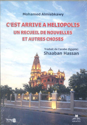 C'EST ARRIVE A HELIOPOLIS UN RECUEIL DE NOUVELLES ET AUTRES CHOSES Mohamed Almisbkawy Novels | BookBuzz.Store