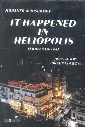it happened in heliopolis: short stories Mohamed Almisbkawy Novels | BookBuzz.Store