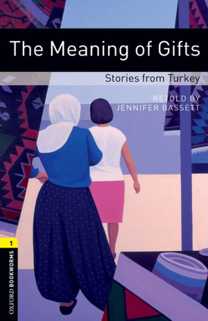 Oxford Bookworms 1: The Meaning of Gifts: Stories from Turkey Jennifer Bassett Novels | BookBuzz.Store