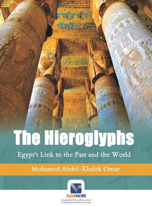 The Hieroglyphs Egypt's Link to the Past and the World 
Mohamed Abdelkhalek Omar | BookBuzz.Store