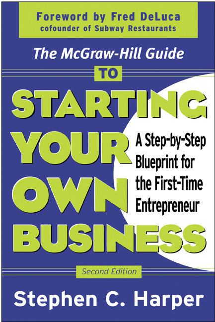 Starting Your Own Business: A Step-By-Step Blueprint for the First-Time Entrepreneur