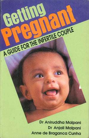 GETTING PREGNANT - A GUIDE FOR THE INFERTILE COUPLE Aniruddha Malpani | BookBuzz.Store