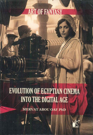 ART OF FANTASY EVOLUTION OF EGYPTIAN CINEMA INTO THE DIGITAL AGE MERVAT ABOU OAF | BookBuzz.Store
