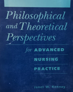 Philosophical and Theoretical Perspectives for Advanced Nursing Practice Janet W. Kenney BookBuzz.Store