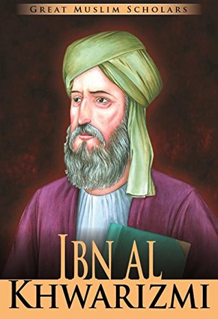Great Muslim Scholars: Ibn Al Khwarizmi