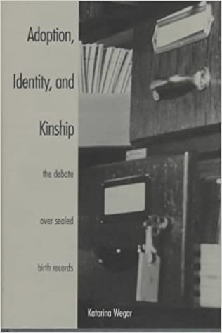 Adoption, Identity, and Kinship: The Debate over Sealed Birth Records