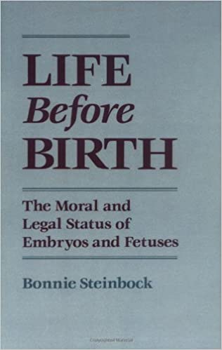Life before Birth: The Moral and Legal Status of Embryos and Fetuses