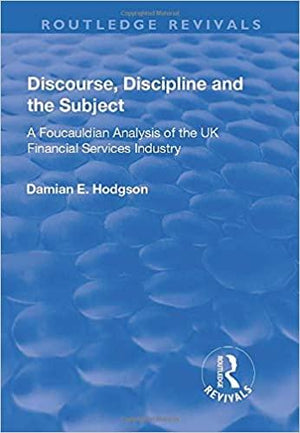 Discourse,-Discipline-and-the-Subject:-A-Foucauldian-Analysis-of-the-UK-Financial-Services-Industry-(Routledge-Revivals)-BookBuzz.Store