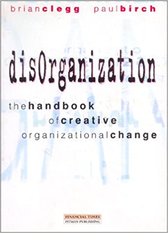 Disorganization: The Handbook of Creative Organizational Reformation