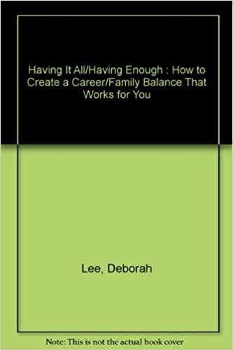 Having It All/Having Enough : How to Create a Career/Family Balance That Works for You