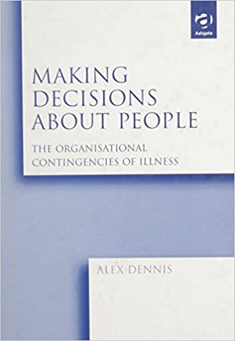 Making Decisions About People: The Organisational Contingencies of Illness