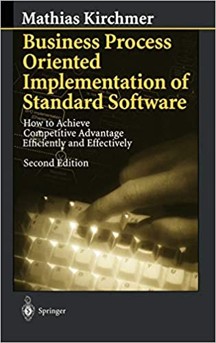 Business Process Oriented Implementation of Standard Software: How to Achieve Competitive Advantage Efficiently and Effectively