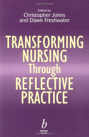 Transforming Nursing Through Reflective Practice christopher johns, Dawn Freshwater  BookBuzz.Store