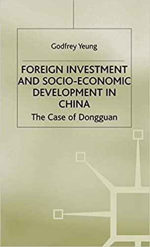 Foreign Investment and Socio-Economic Development: The Case of Dongguan (Studies on the Chinese Economy)