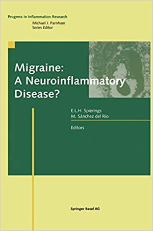 Migraine: A Neuroinflammatory Disease? Egilius L.H. Spierings, Margarita del Rio Sanchez  BookBuzz.Store