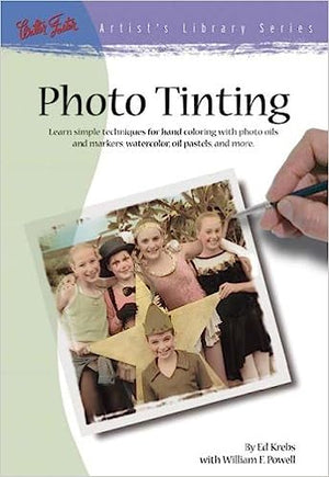 Photo Tinting: Simple Techniques for Hand Coloring Ed Krebs | BookBuzz.Store