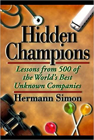 Hidden Champions: Lessons from 500 of the World's Best Unknown Companies