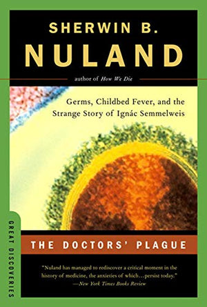 The Doctors' Plague: Germs, Childbed Fever, and the Strange Story of Ignac Semmelweis Sherwin B. Nuland M.D.  BookBuzz.Store Delivery Egypt