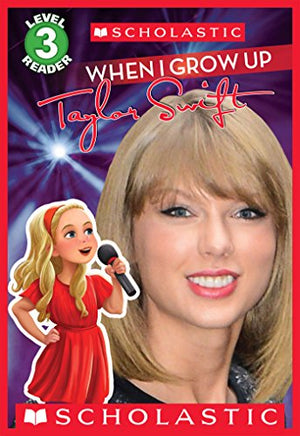When I Grow Up: Taylor Swift (Scholastic Reader, Level 3) LEXI RYALS | BookBuzz.Store
