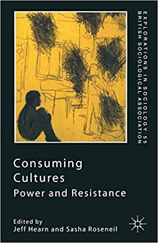 Consuming Cultures: Power and Resistance (Explorations in Sociology.)