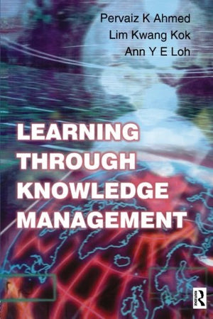 Learning Through Knowledge Management Pervaiz K. Ahmed , Kwang Kok Lim, Ann Y E Loh  BookBuzz.Store Delivery Egypt