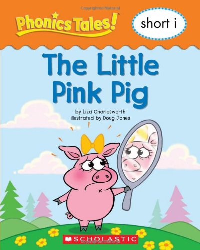 Phonics Tales: The Little Pink Pig (Short I)