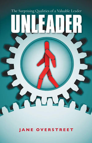 Unleader - The Surprising Qualities of a Valuable Leader Jane Overstreet | BookBuzz.Store