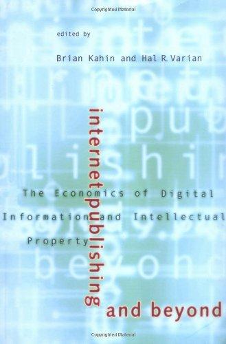 Internet Publishing and Beyond: The Economics of Digital Information and Intellectual Property