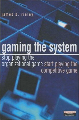 Gaming the System: How to Stop Playing the Organizational Game and Start Playing the Competitive Game