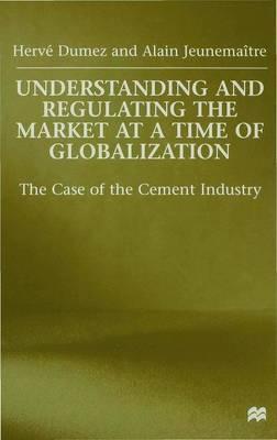 Understanding and Regulating the Market at a Time of Globalization : The Case of the Cement Industry H. Dumez ,   A. Jeunemaitre  BookBuzz.Store Delivery Egypt