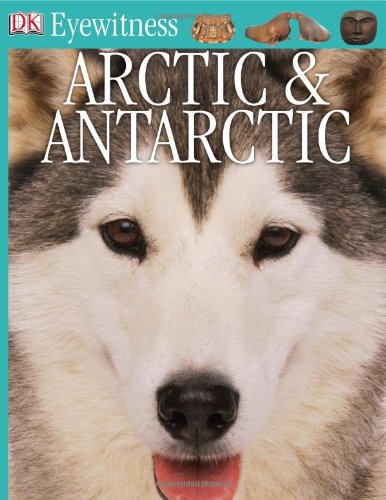 Eyewitness Books: Arctic and Antarctic