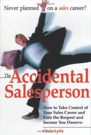The Accidental Salesperson: How to Take Control of Your Sales Career and Earn the Respect and Income You Deserve Lytle, Chris BookBuzz.Store Delivery Egypt