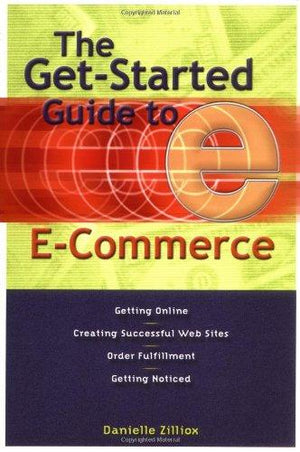 The-Get-Started-Guide-to-E-Commerce-:-Getting-Online-*-Creating-Successful-Web-sites-*-Order-Fulfillment-*-Getting-Noticed-BookBuzz.Store