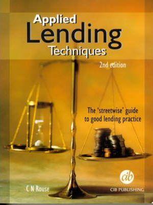 Applied Lending Techniques : The 'Streetwise' Guide to Good Lending Practice