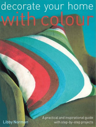 Decorate Your Home with Colour: A Practical and Inspirational Guide