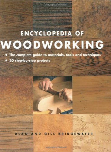 Encyclopedia of Woodworking: The Complete Guide to Materials, Tools and Techniques