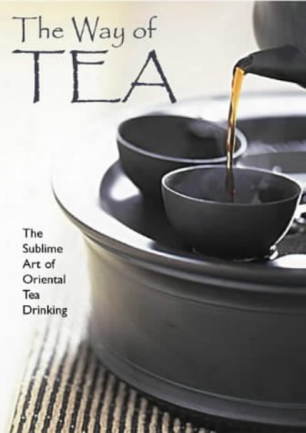 The Way of Tea : The Sublime Art of Oriental Tea-Drinking