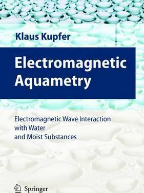 Electromagnetic Aquametry : Electromagnetic Wave Interaction with Water and Moist Substance