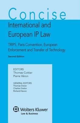 Concise International and European IP Law : TRIPS, Paris Convention, European Enforcement and Transfer of Technology Thomas Cottier ,  Pierre Veron  BookBuzz.Store Delivery Egypt