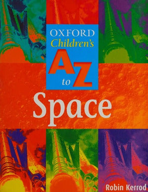 The OXFORD children's A to Z of space Robin Kerrod | BookBuzz.Store