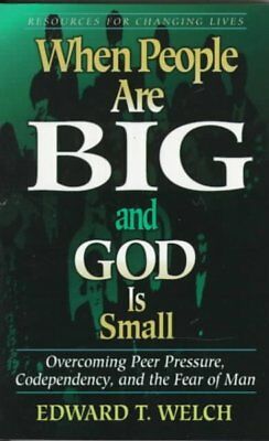 When People Are Big and God is Small: Overcoming Peer Pressure, Codependency, and the Fear of Man  Edward T. Welch BookBuzz.Store